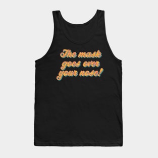 The Mask Goes Over Your Nose Tank Top